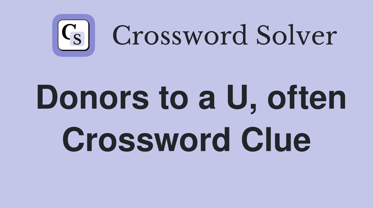 Donors to a U, often Crossword Clue