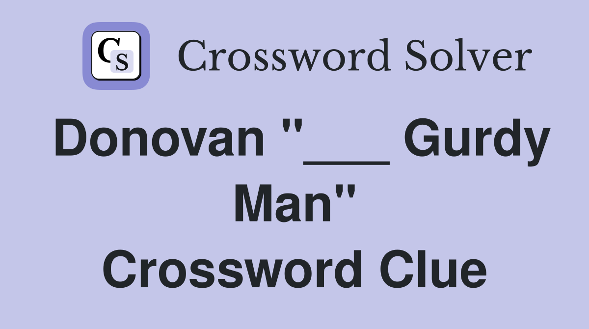 Donovan "___ Gurdy Man" Crossword Clue