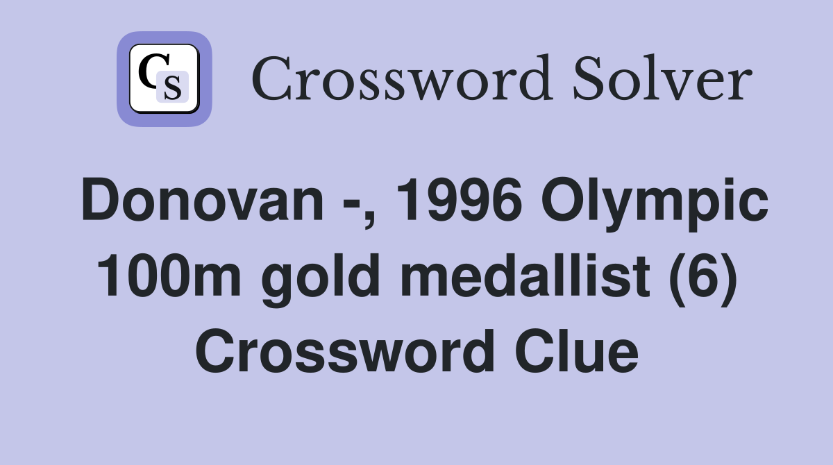 Donovan -, 1996 Olympic 100m gold medallist (6) Crossword Clue