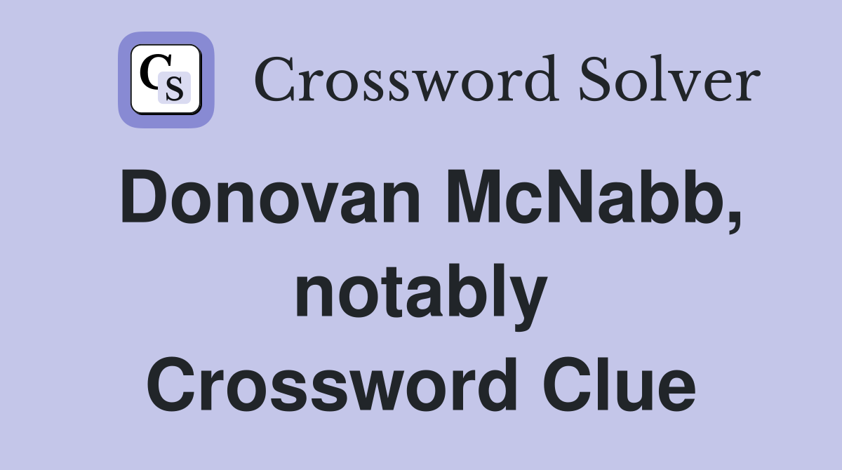 Donovan McNabb, notably Crossword Clue