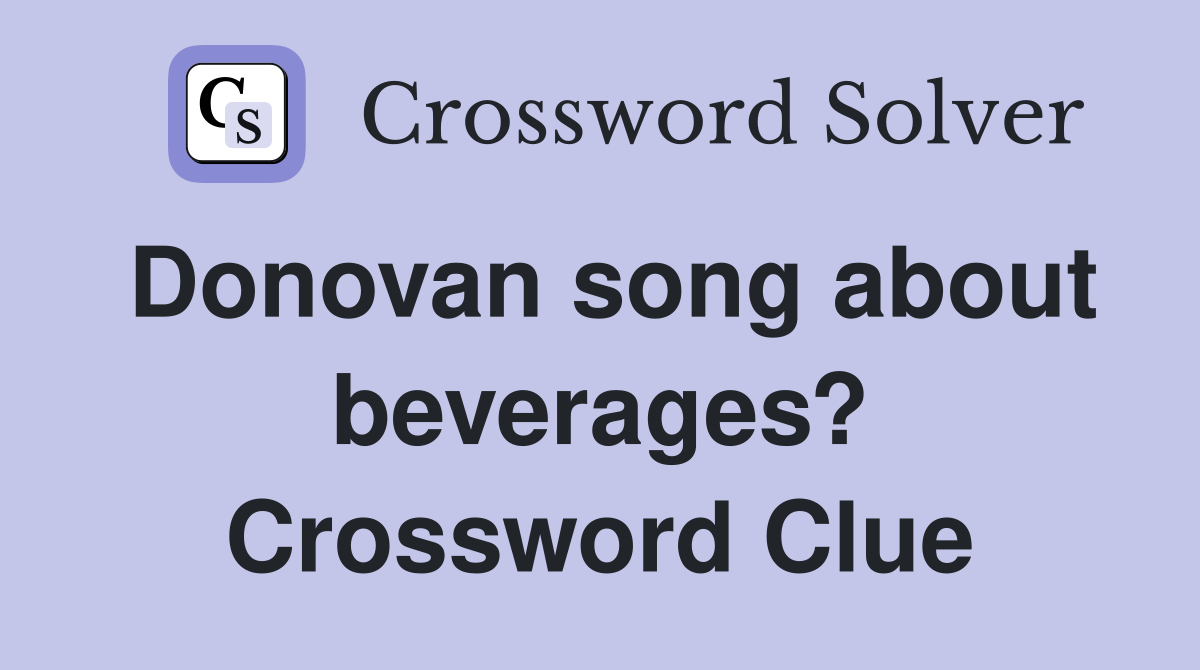 Donovan song about beverages? Crossword Clue