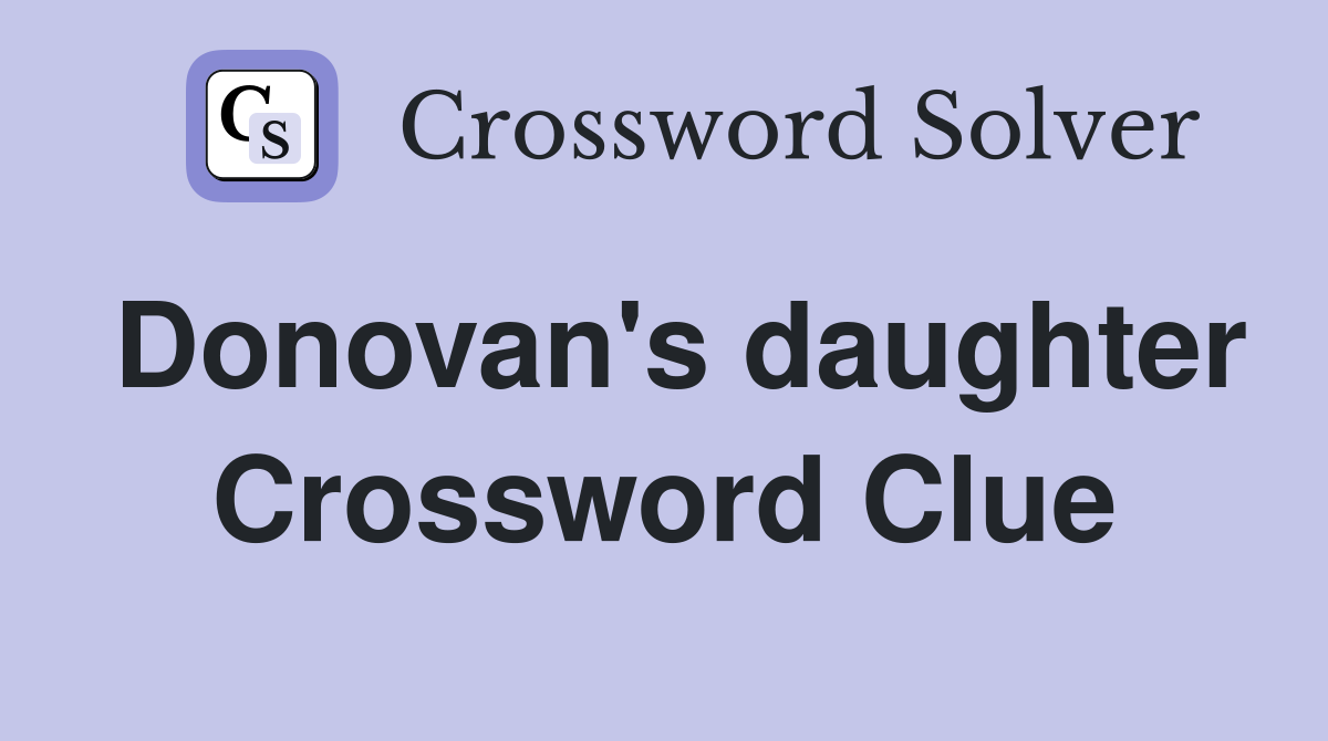 Donovan's daughter Crossword Clue