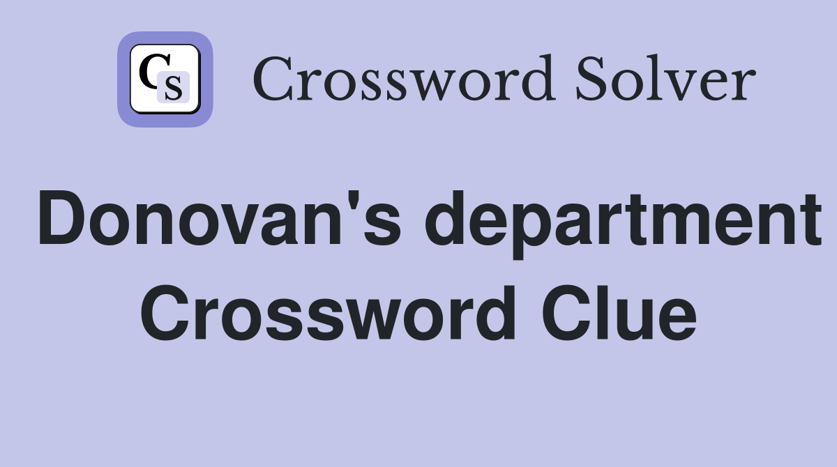 Donovan's department Crossword Clue
