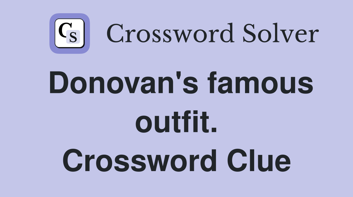 Donovan's famous outfit. Crossword Clue