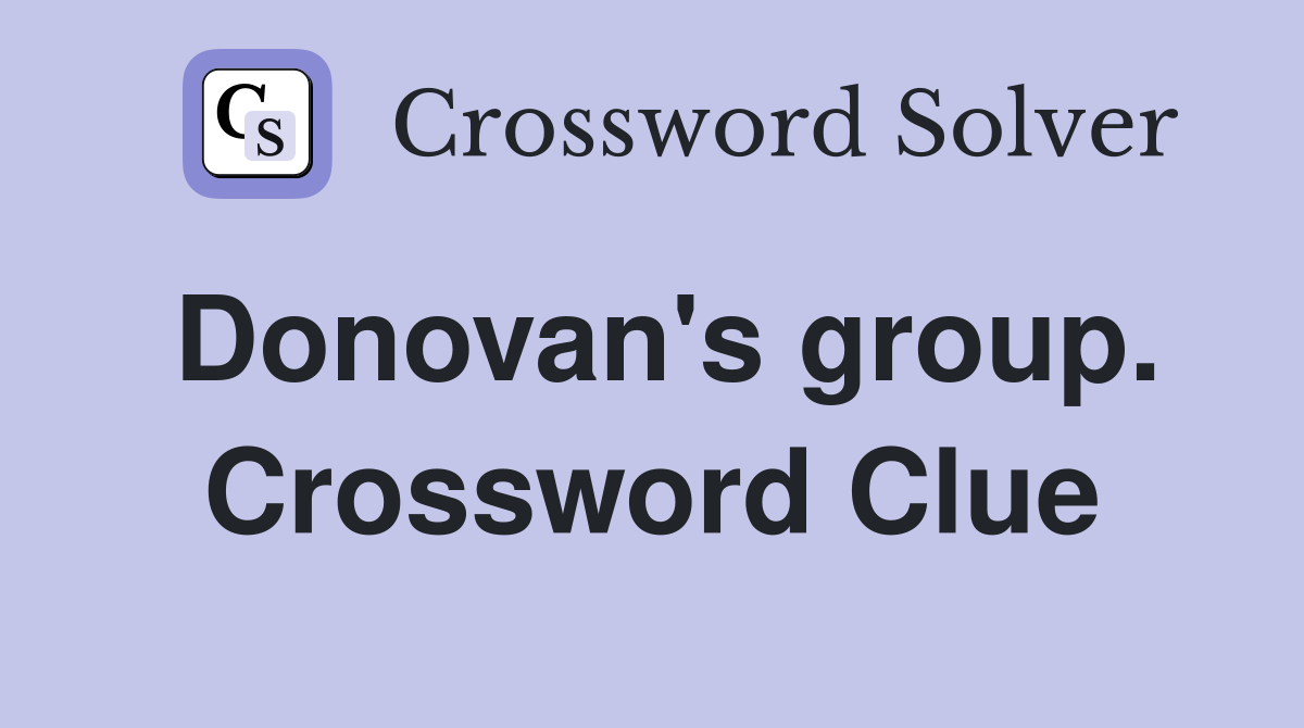 Donovan's group. Crossword Clue