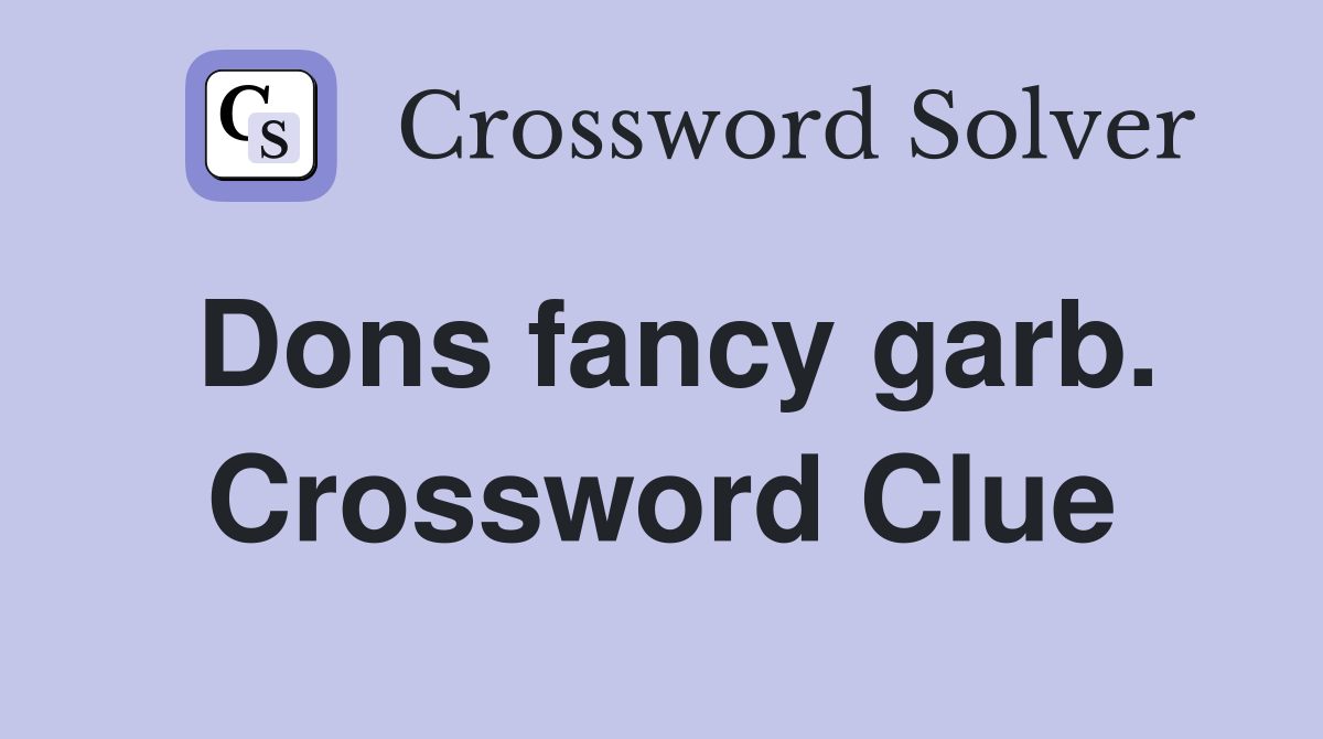 Dons fancy garb. Crossword Clue