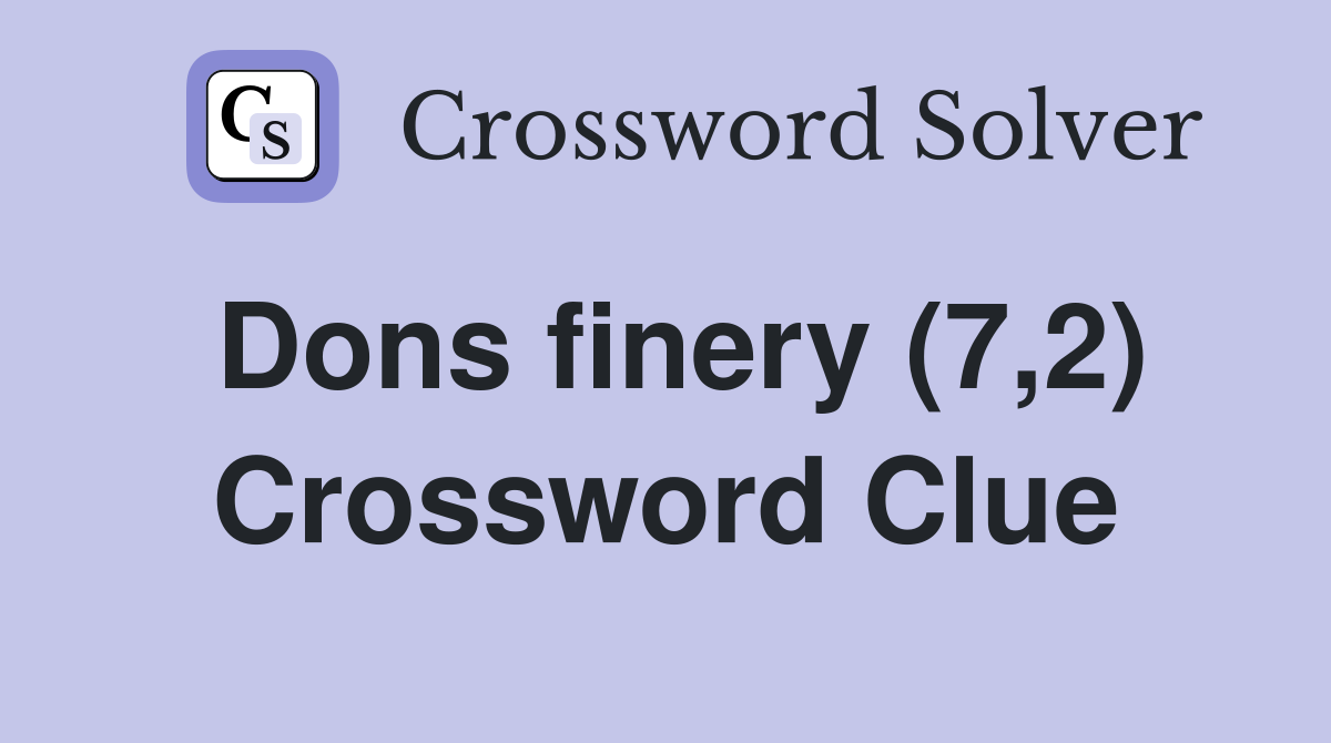 Dons finery (7,2) Crossword Clue