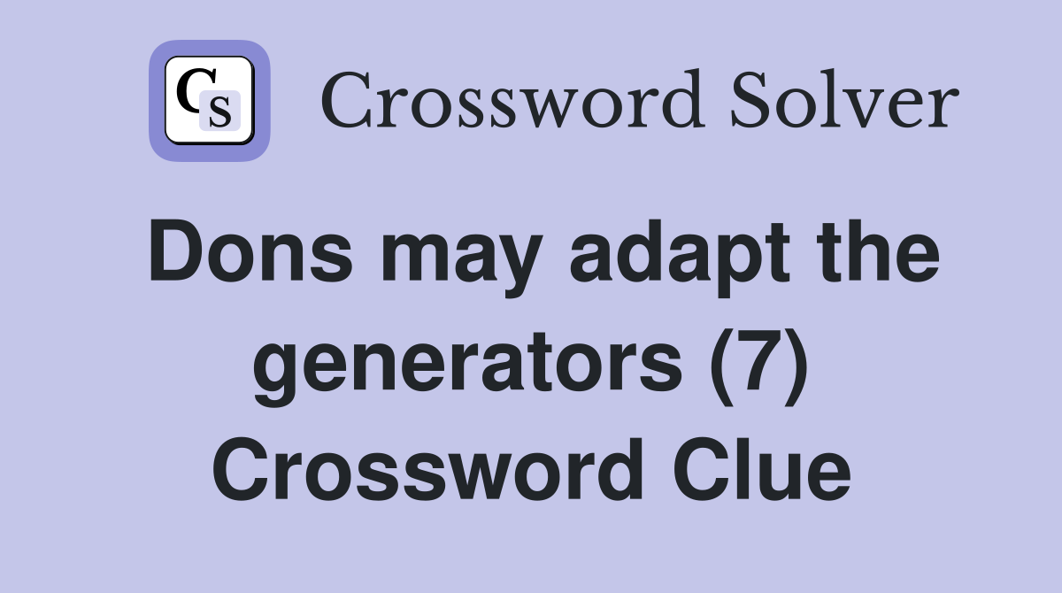 Dons may adapt the generators (7) Crossword Clue