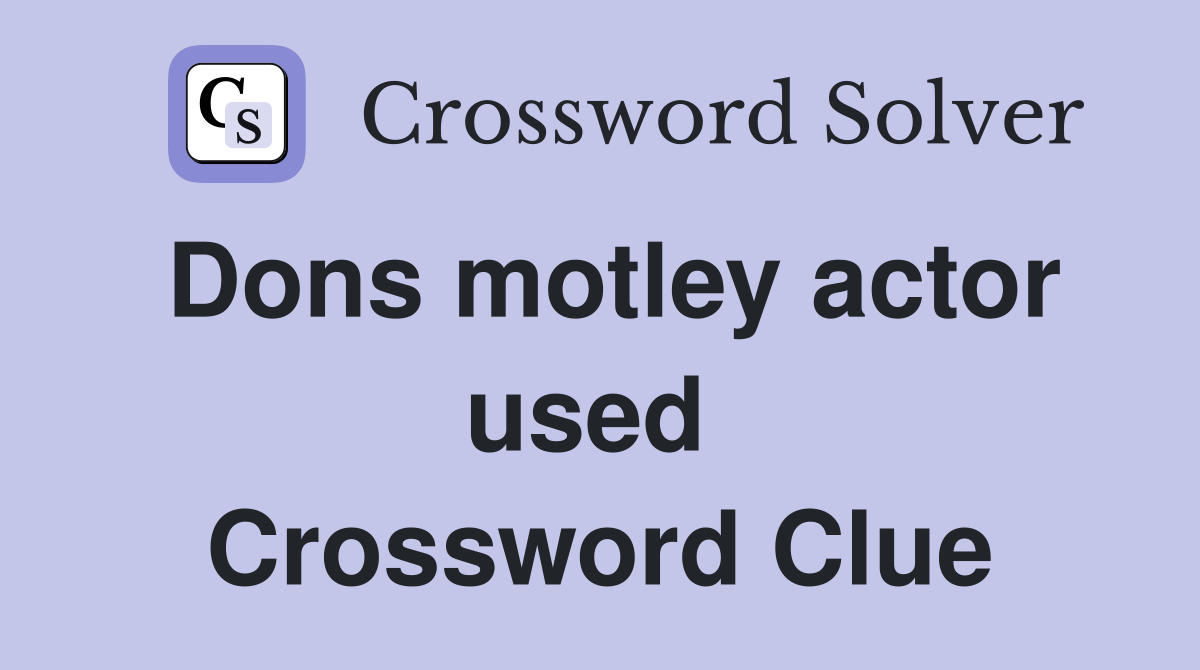 Dons motley actor used  Crossword Clue
