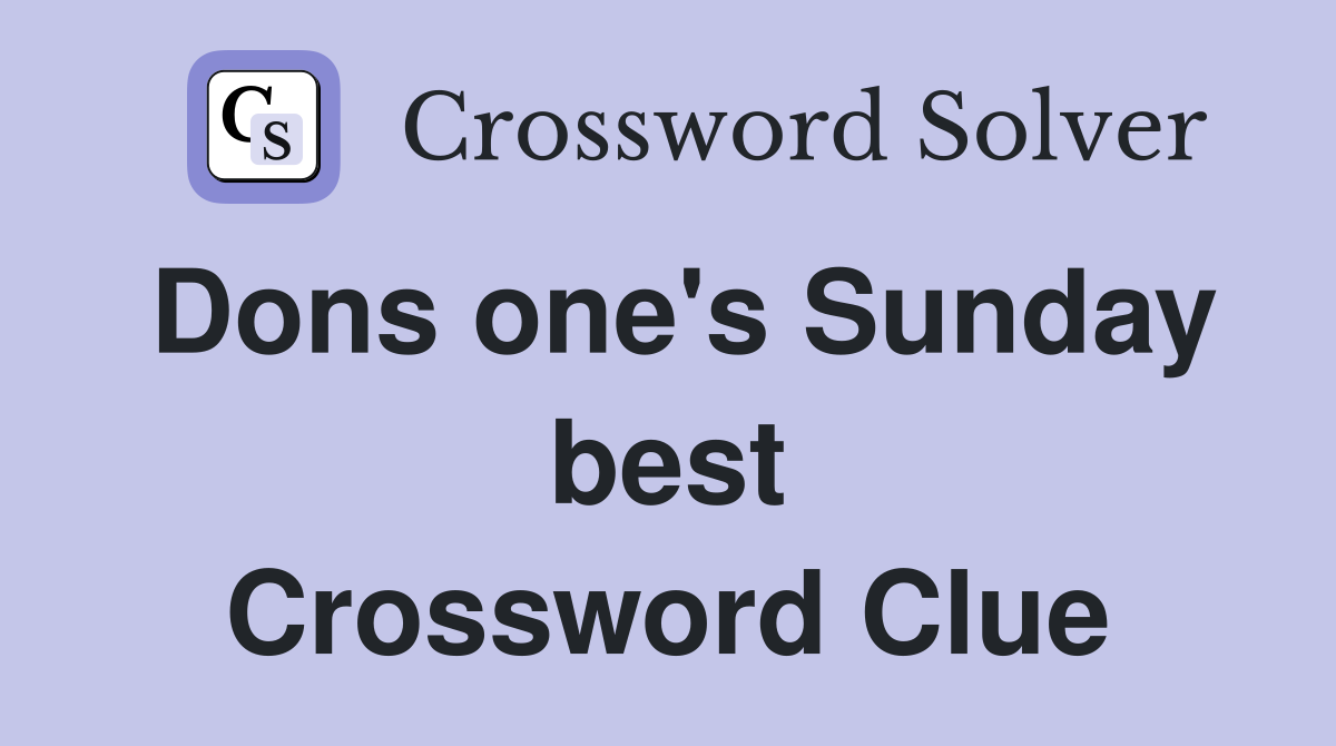 Dons one's Sunday best Crossword Clue