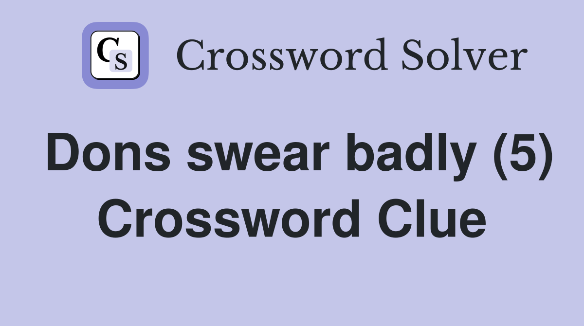 Dons swear badly (5) Crossword Clue