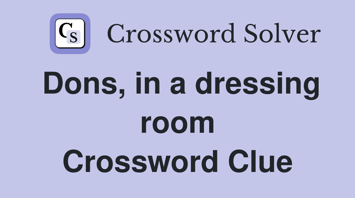 Dons, in a dressing room Crossword Clue