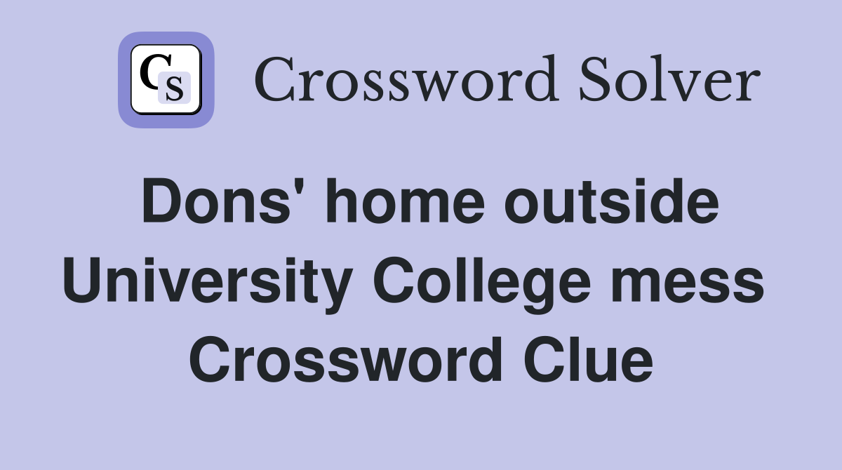 Dons' home outside University College mess  Crossword Clue