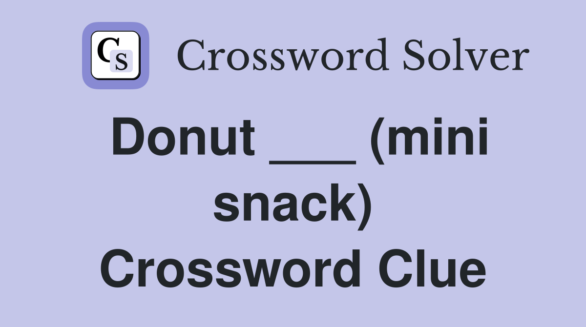 Donut ___ (mini snack) Crossword Clue