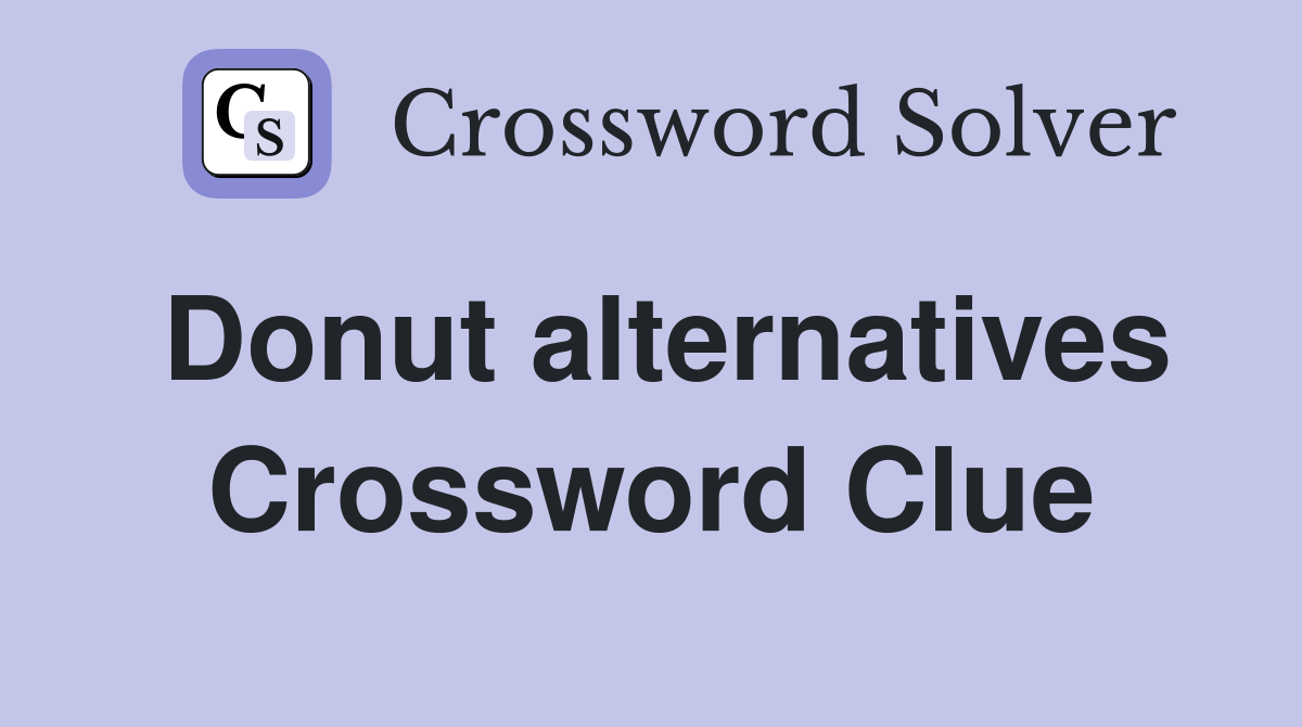 Donut alternatives Crossword Clue