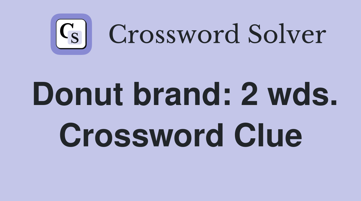 Donut brand: 2 wds. Crossword Clue