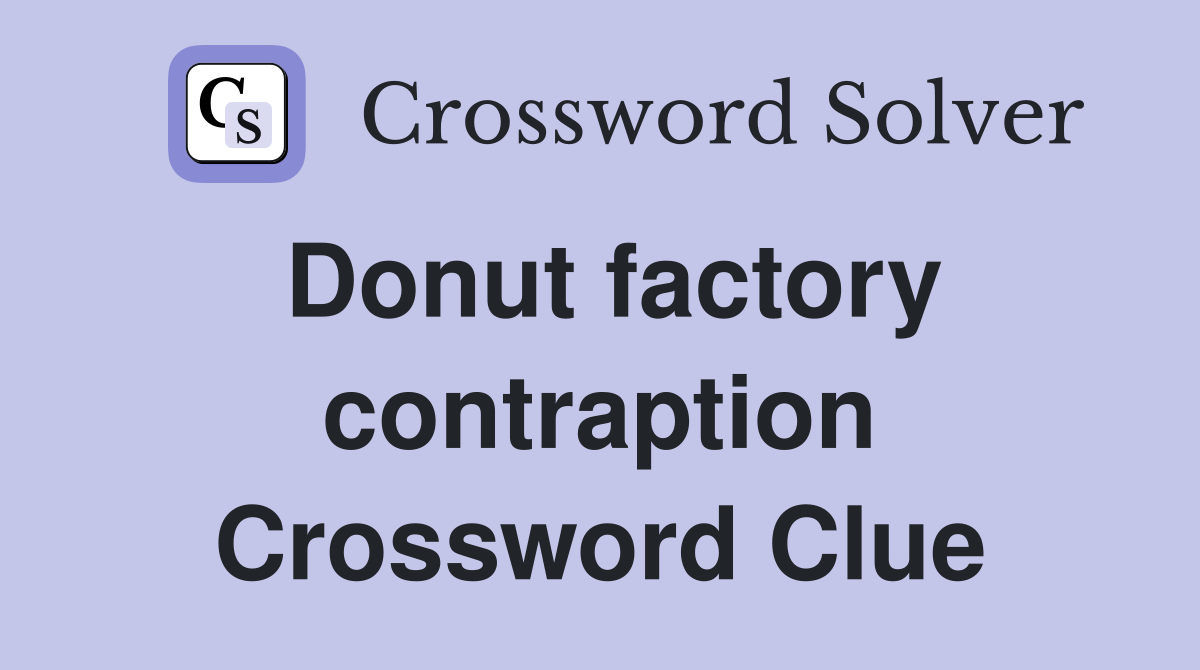 Donut factory contraption Crossword Clue