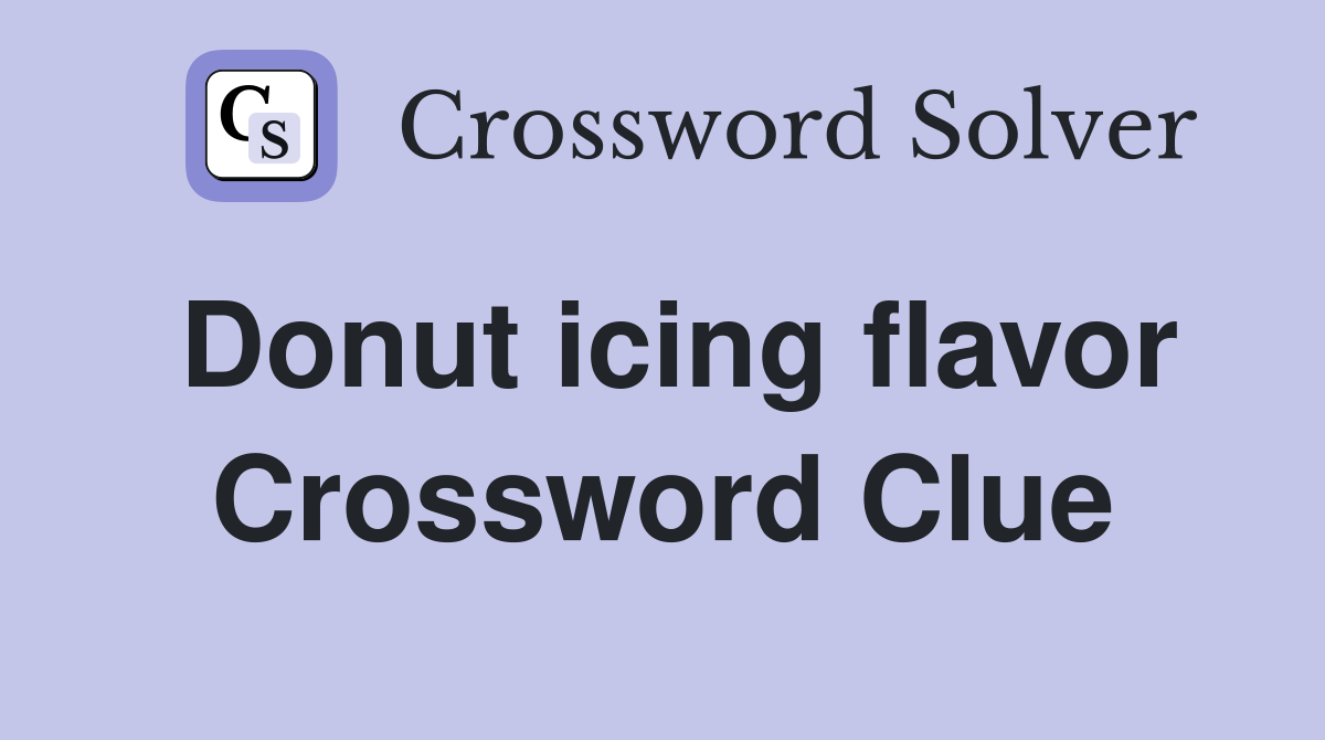 Donut icing flavor Crossword Clue