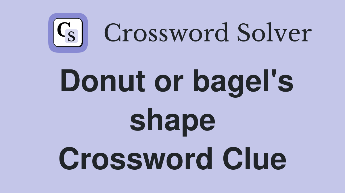 Donut or bagel's shape Crossword Clue