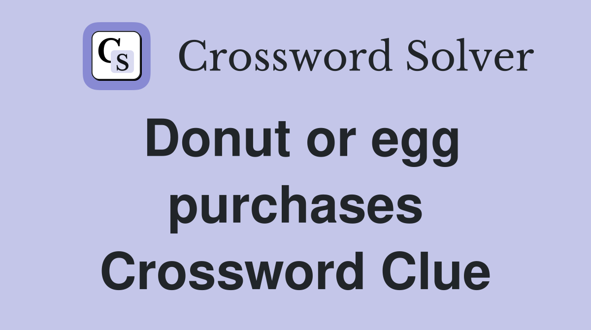 Donut or egg purchases Crossword Clue