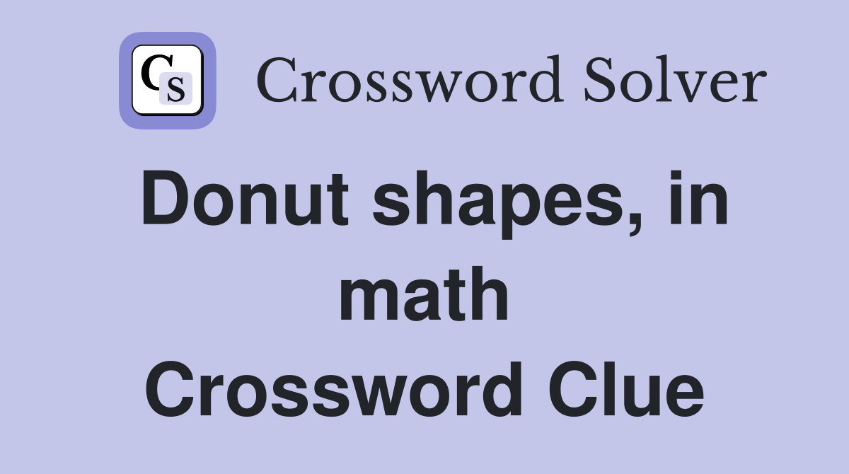 Donut shapes, in math Crossword Clue
