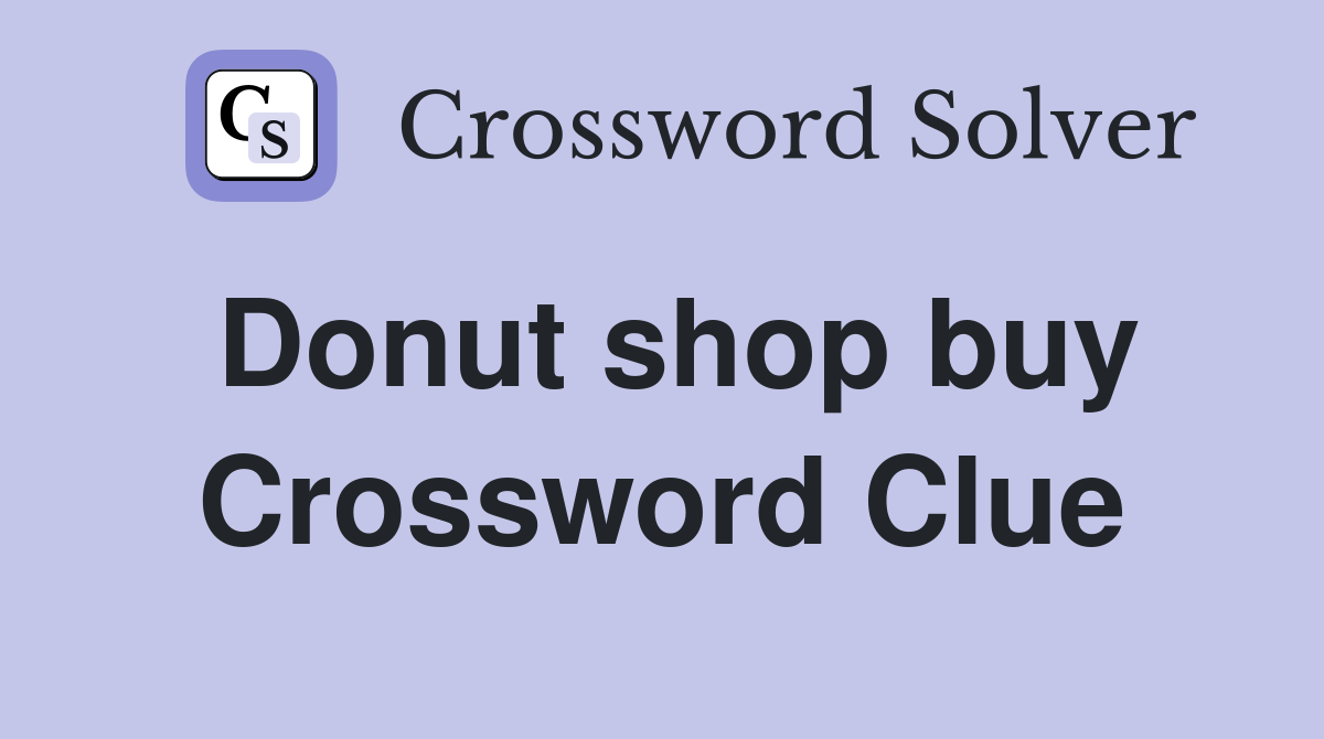 Donut shop buy Crossword Clue