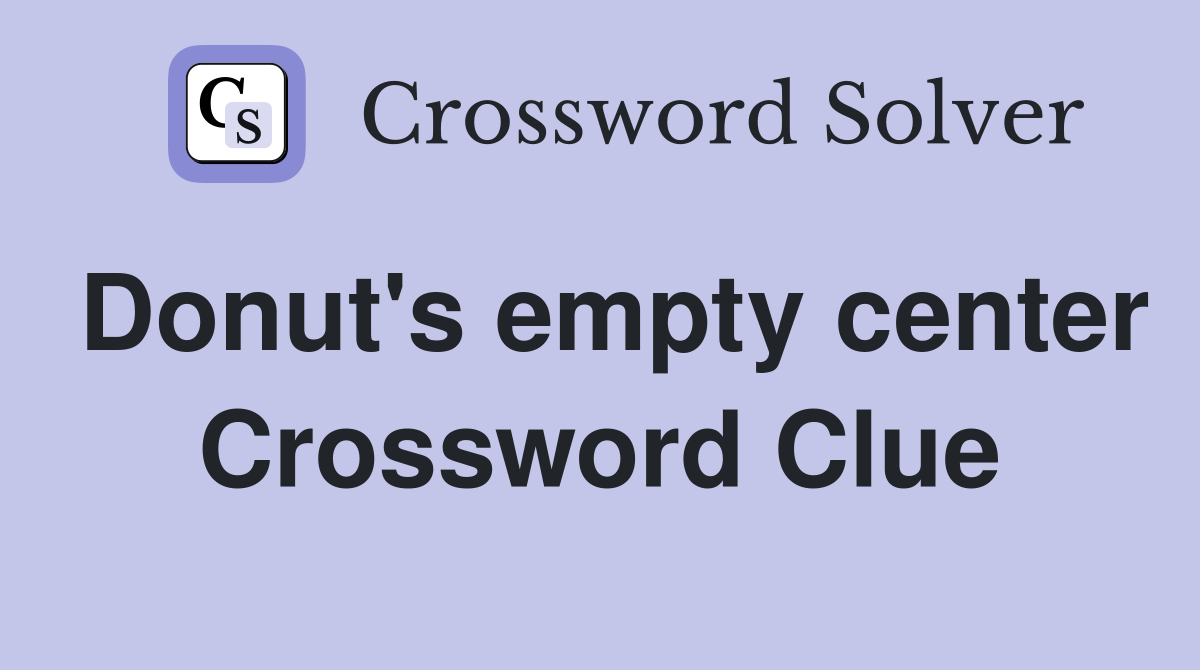 Donut's empty center Crossword Clue