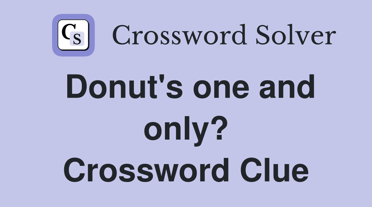 Donut's one and only? Crossword Clue