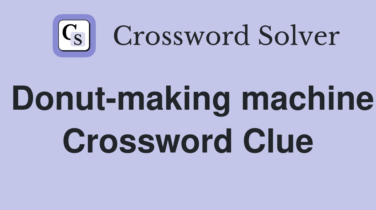 Donut-making machine Crossword Clue