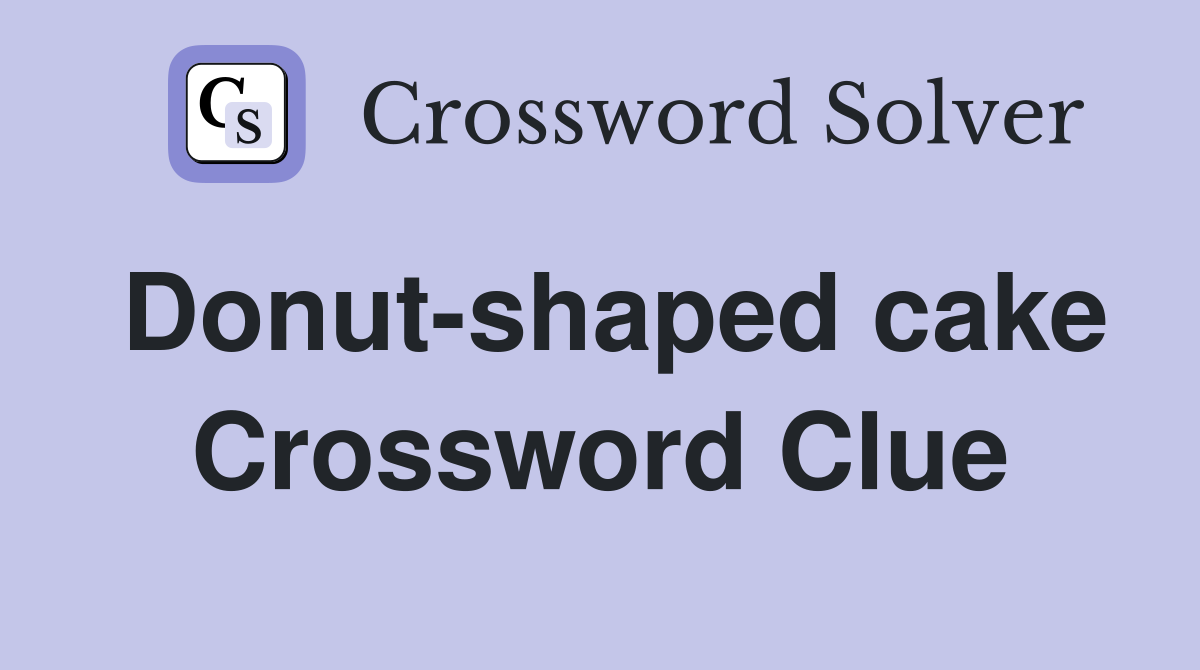 Donut-shaped cake Crossword Clue