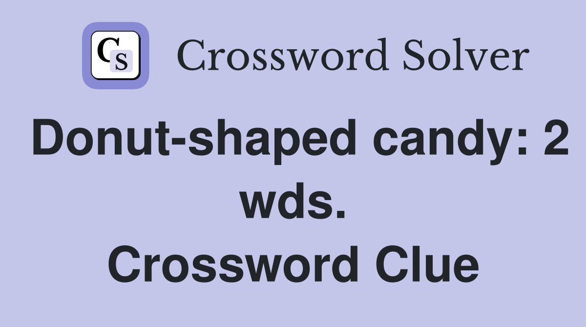Donut-shaped candy: 2 wds. Crossword Clue