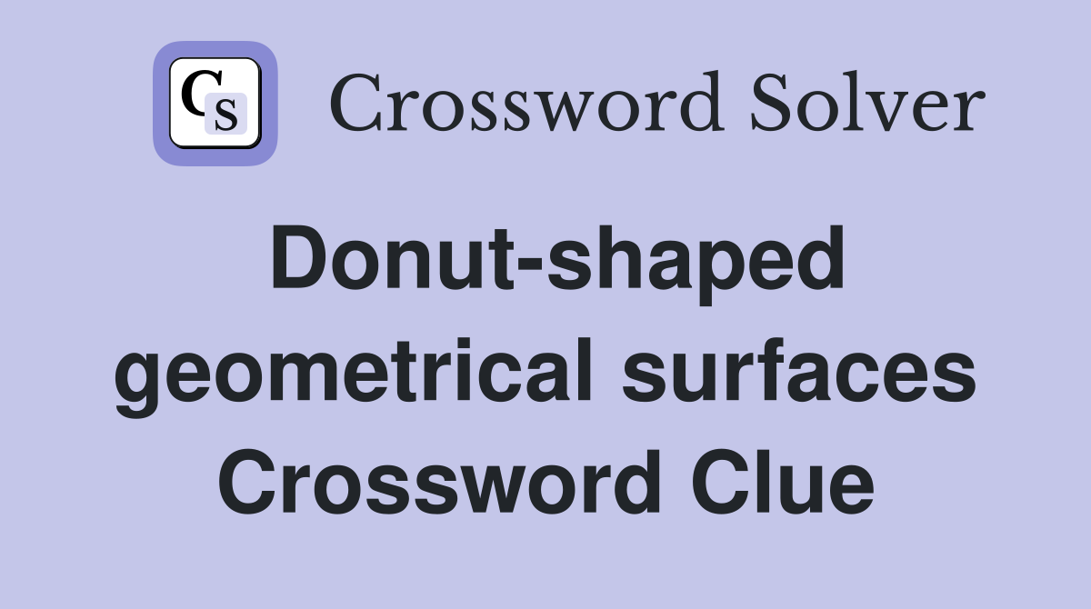 Donut-shaped geometrical surfaces Crossword Clue