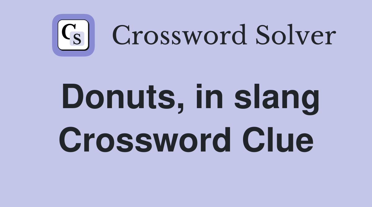 Donuts, in slang Crossword Clue
