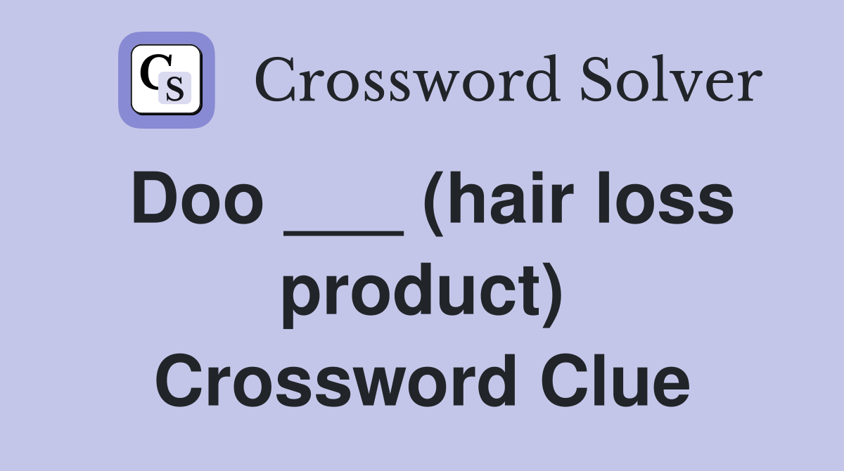 Doo ___ (hair loss product) Crossword Clue