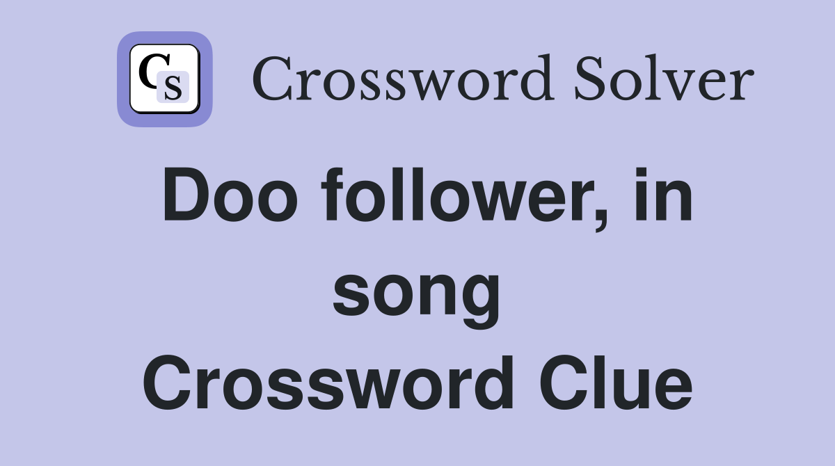 Doo follower, in song Crossword Clue