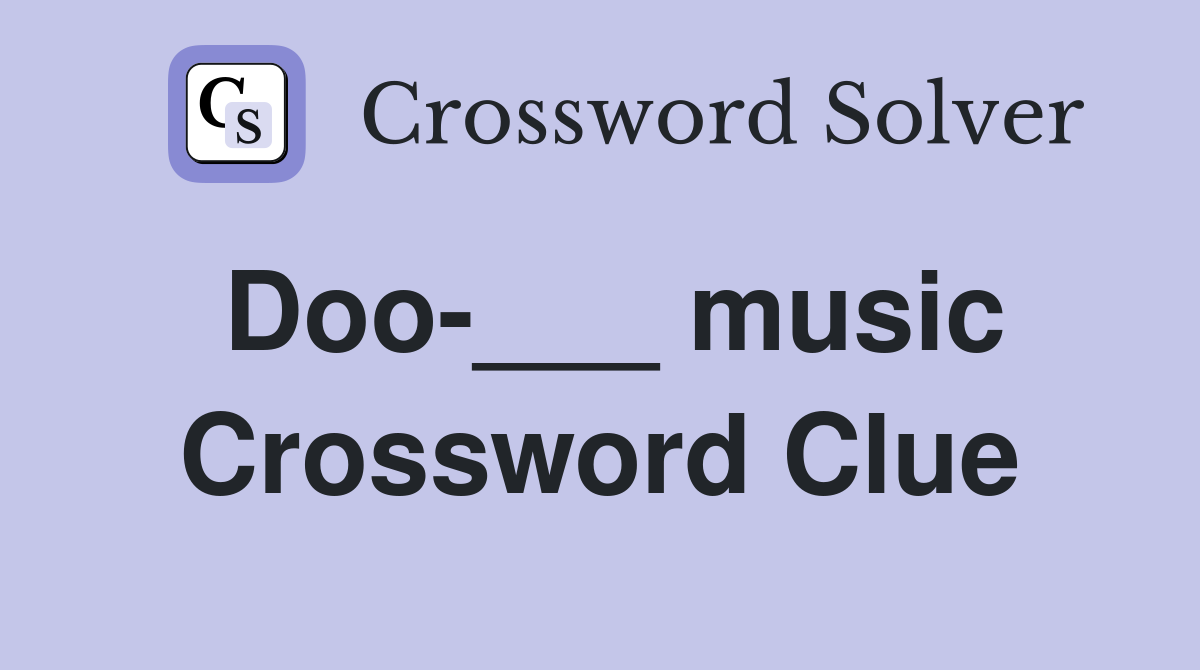 Doo-___ music Crossword Clue