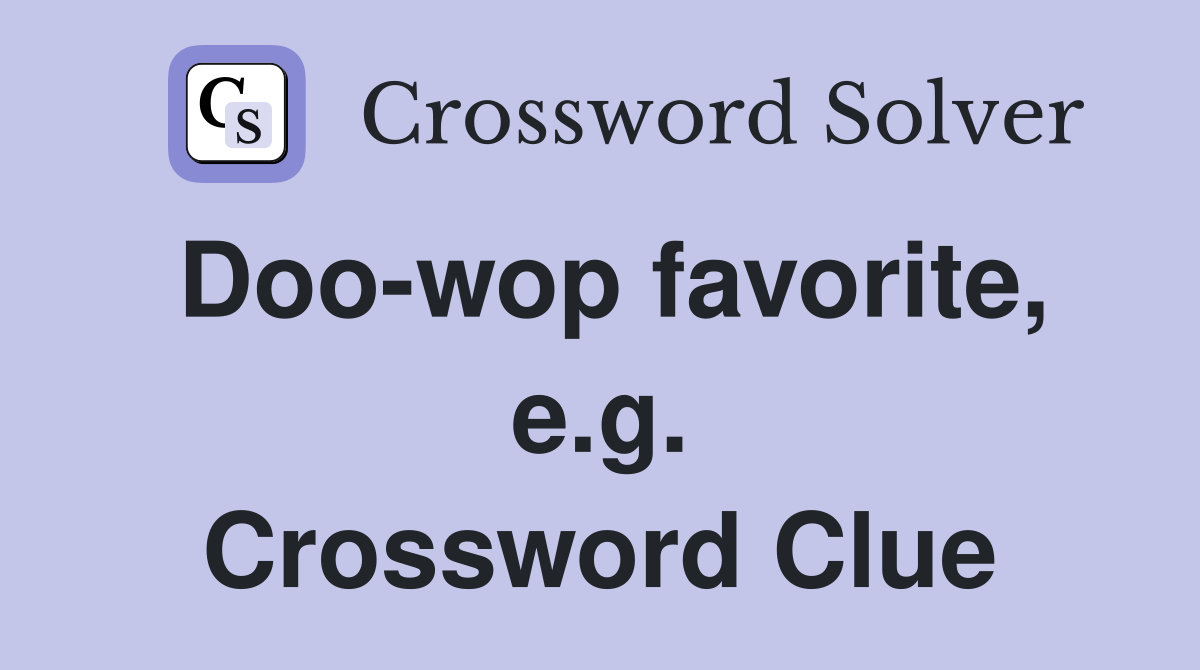 Doo-wop favorite, e.g. Crossword Clue
