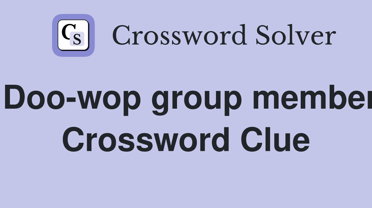 Doo-wop group member Crossword Clue