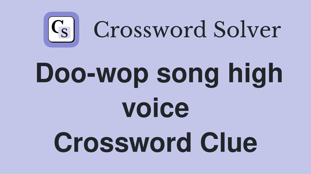 Doo-wop song high voice Crossword Clue