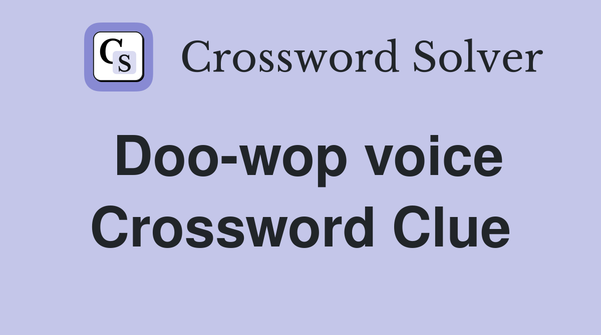 Doo-wop voice Crossword Clue