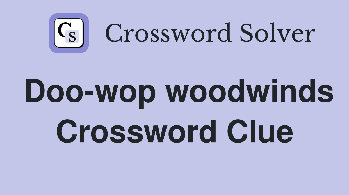 Doo-wop woodwinds Crossword Clue