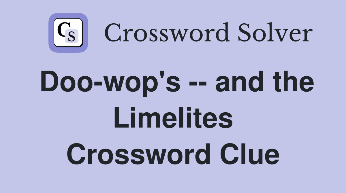 Doo-wop's -- and the Limelites Crossword Clue