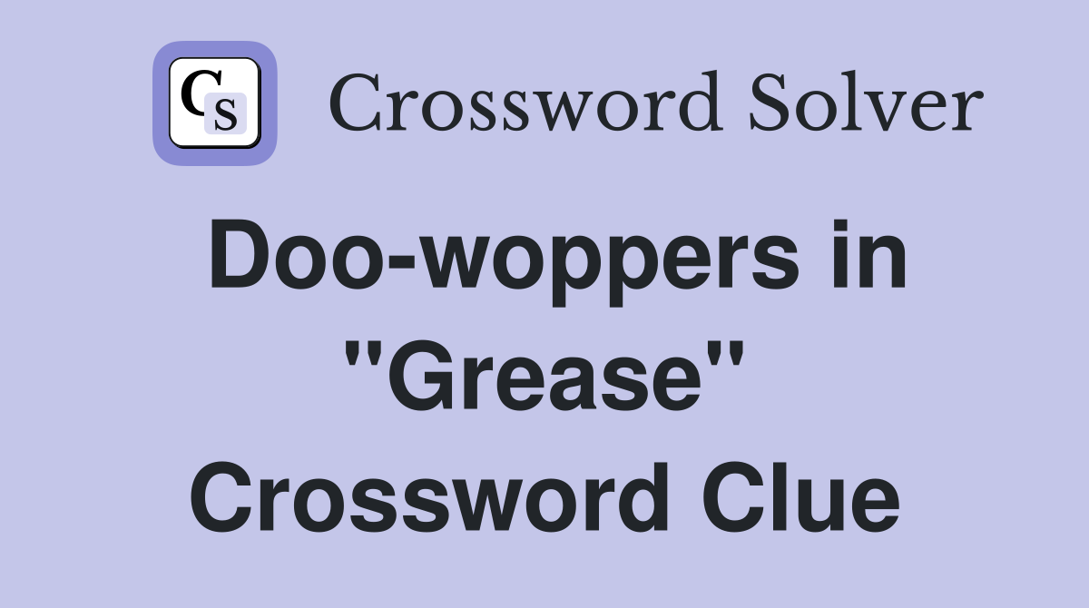 Doo-woppers in "Grease" Crossword Clue