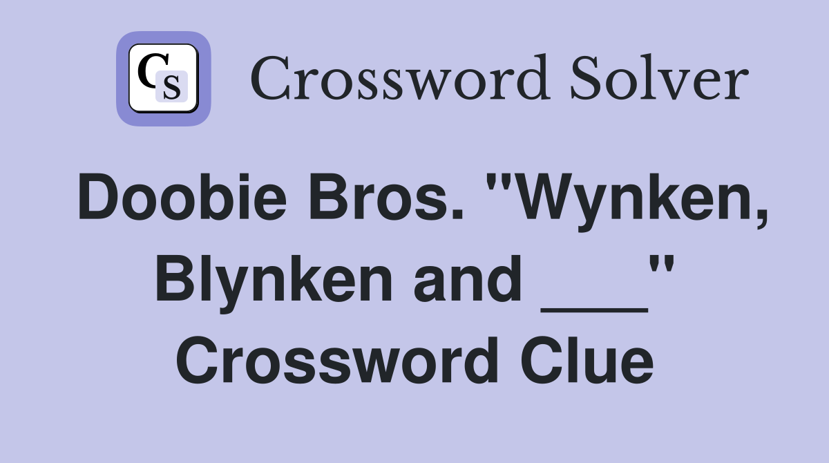 Doobie Bros. "Wynken, Blynken and ___" Crossword Clue