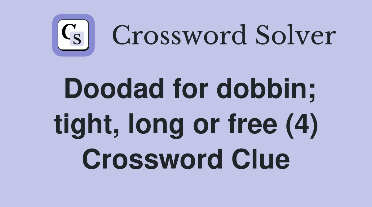 Doodad for dobbin; tight, long or free (4) Crossword Clue