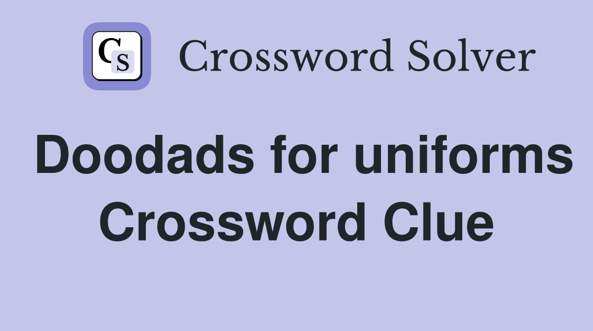 Doodads for uniforms Crossword Clue