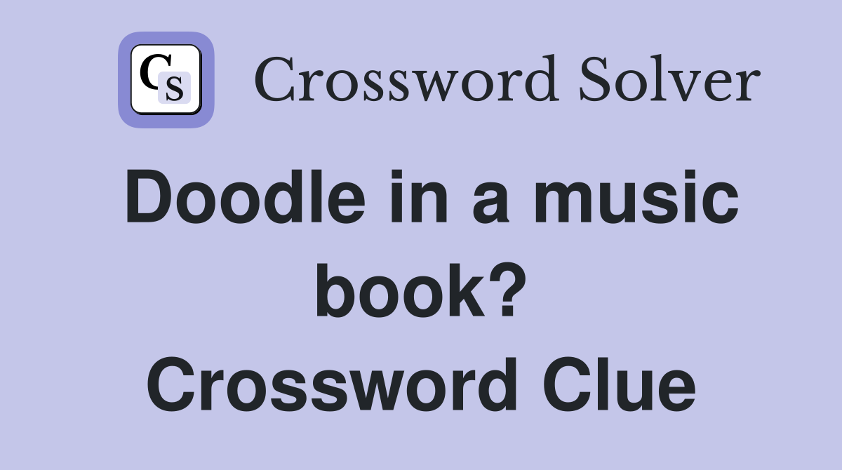 Doodle in a music book? Crossword Clue