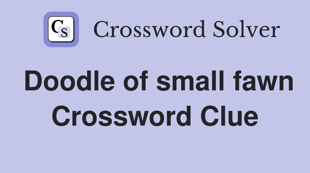 Doodle of small fawn Crossword Clue