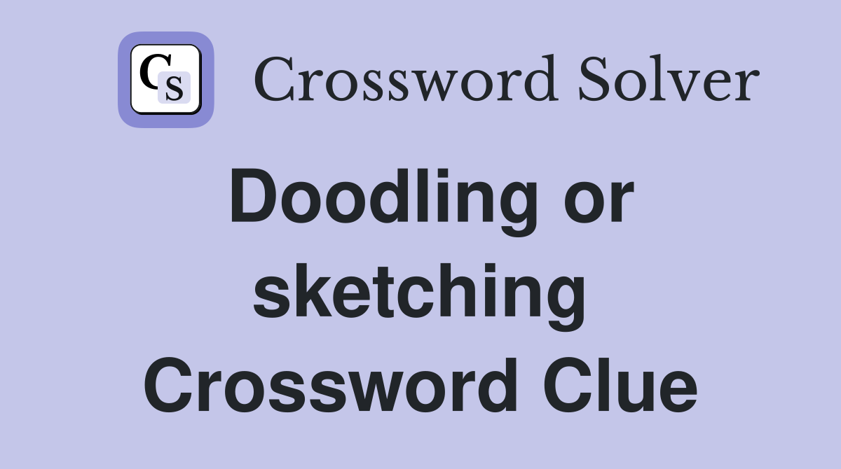 Doodling or sketching Crossword Clue
