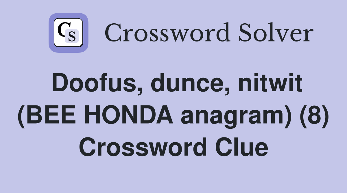Doofus, dunce, nitwit (BEE HONDA anagram) (8) Crossword Clue